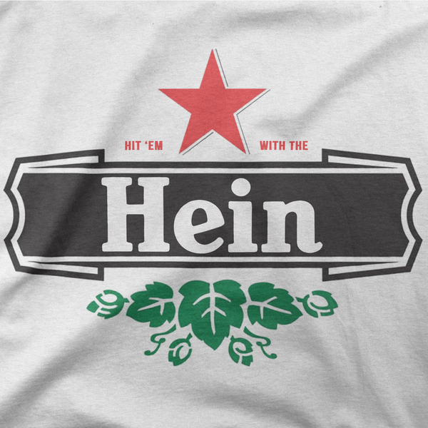 Hit 'Em With The Hein "Heiny" Tee